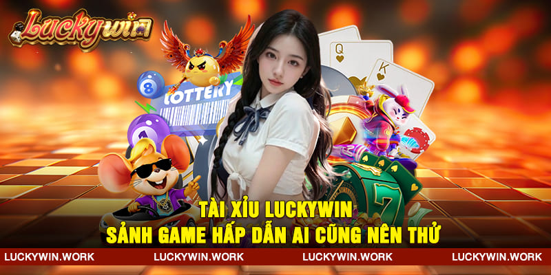 Tài xỉu Luckywin sảnh game hấp dẫn ai cũng nên thử